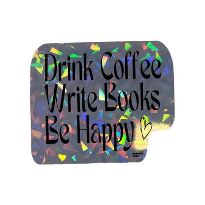 Drink Coffee, Write Books... Holographic Sticker - Writer's Block Box