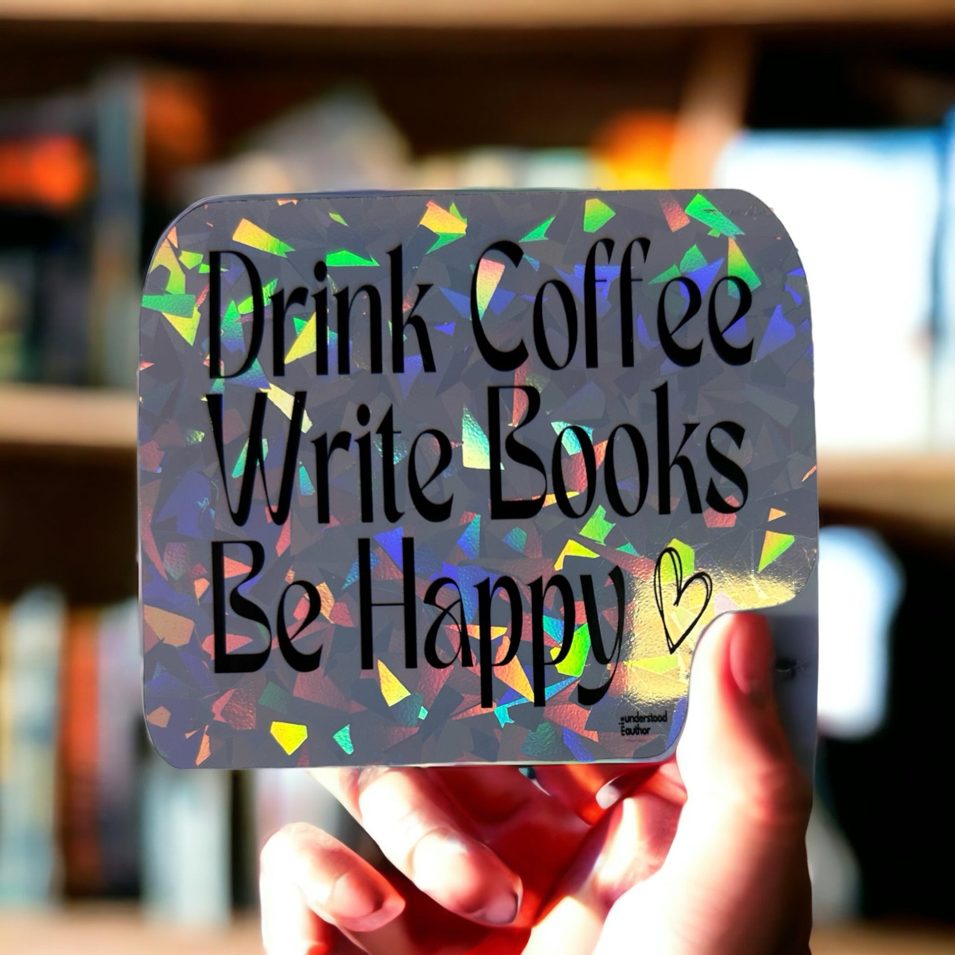 Drink Coffee, Write Books... Holographic Sticker - Writer's Block Box