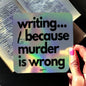 Writing...because XXXXXX is wrong Holographic Sticker - Writer's Block Box